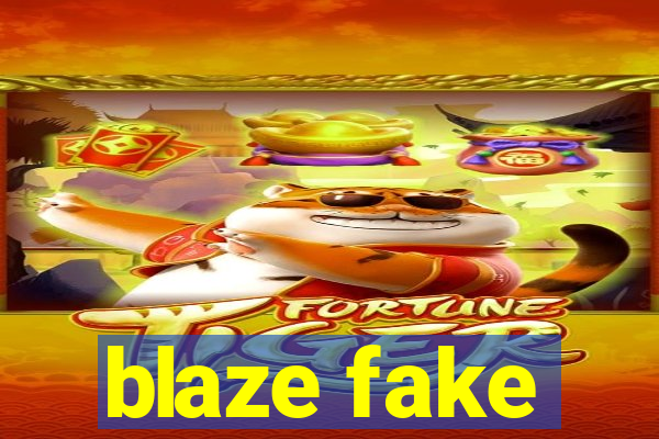 blaze fake